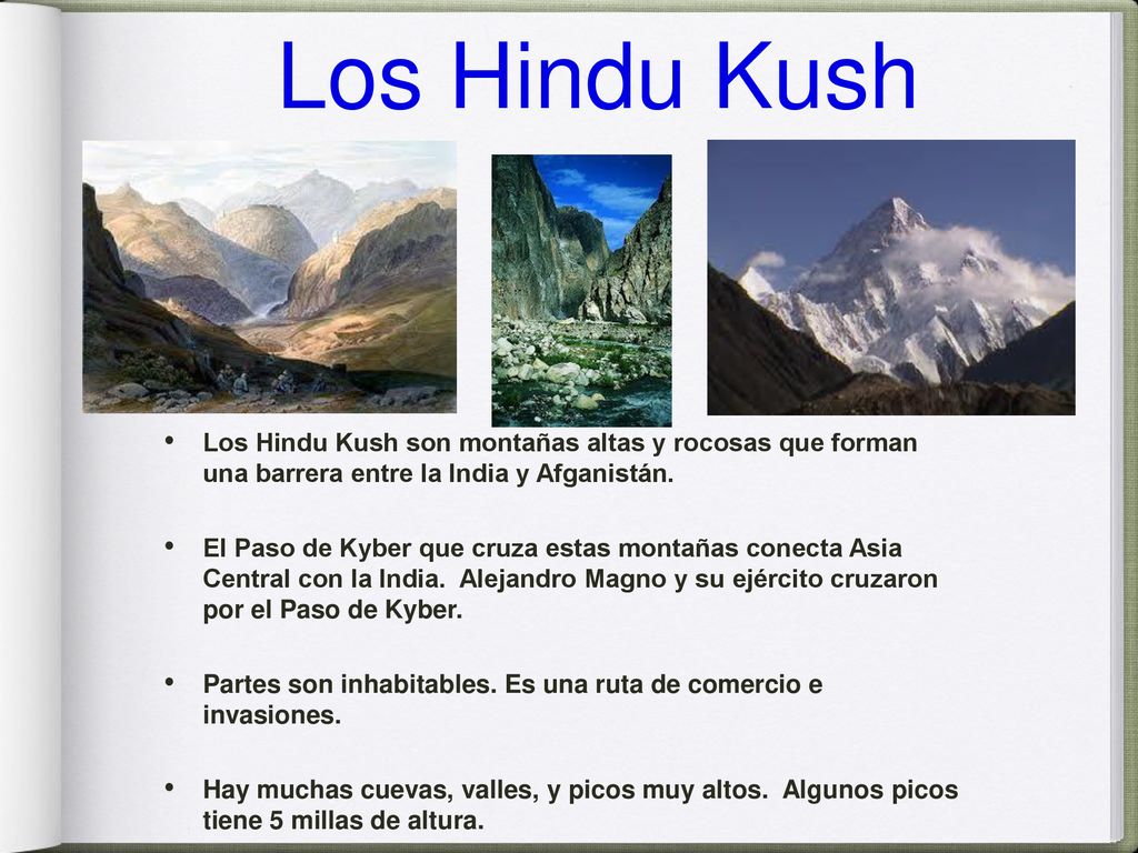 Los Hindu Kush Los Hindu Kush son montañas altas y rocosas que forman una barrera entre la India y Afganistán.