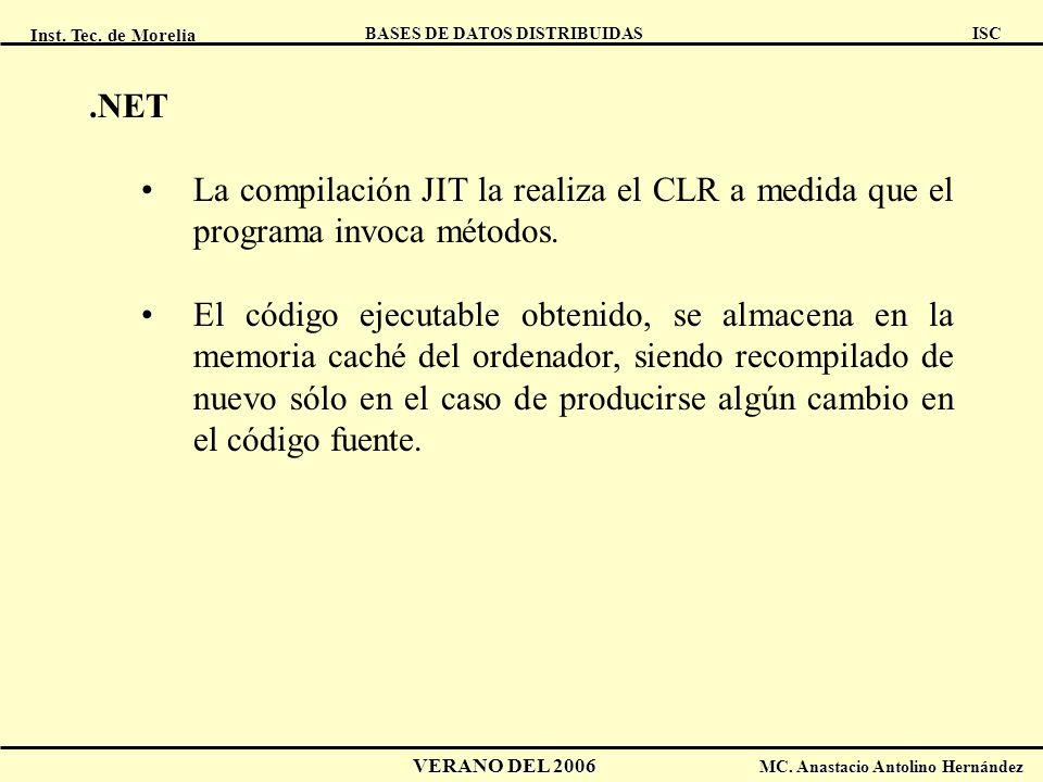 .NET La compilación JIT la realiza el CLR a medida que el programa invoca métodos.