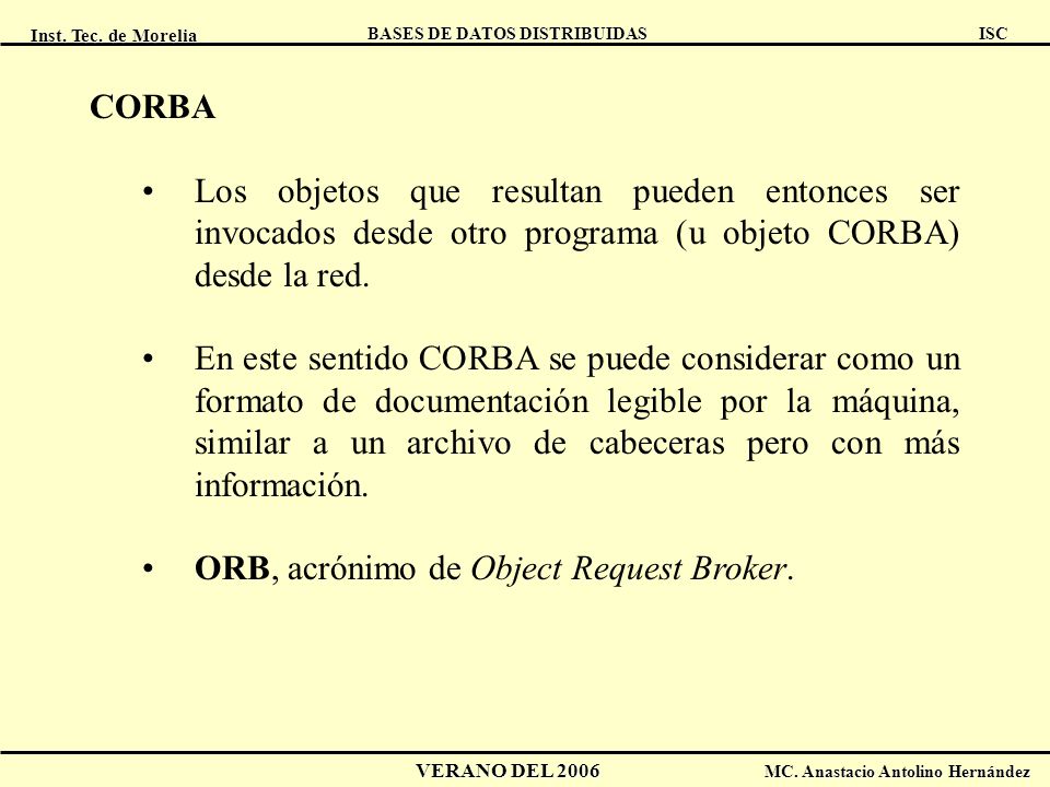 CORBA Los objetos que resultan pueden entonces ser invocados desde otro programa (u objeto CORBA) desde la red.