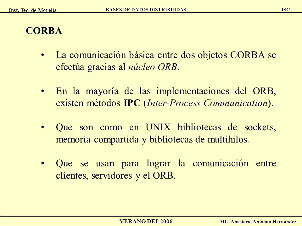 CORBA La comunicación básica entre dos objetos CORBA se efectúa gracias al núcleo ORB.