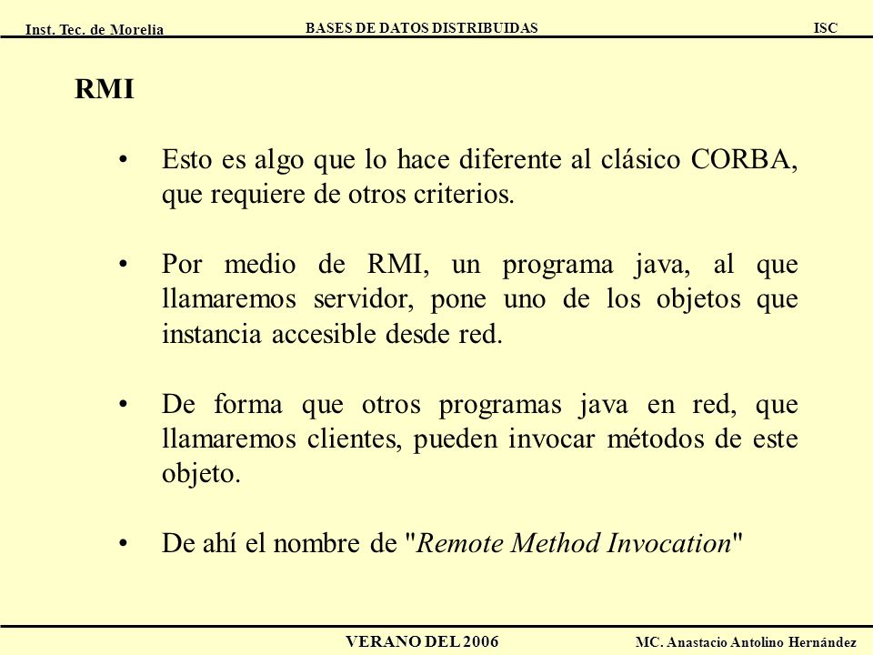 RMI Esto es algo que lo hace diferente al clásico CORBA, que requiere de otros criterios.
