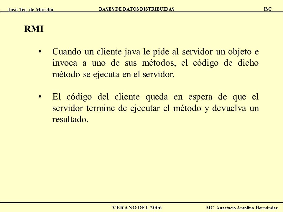RMI Cuando un cliente java le pide al servidor un objeto e invoca a uno de sus métodos, el código de dicho método se ejecuta en el servidor.