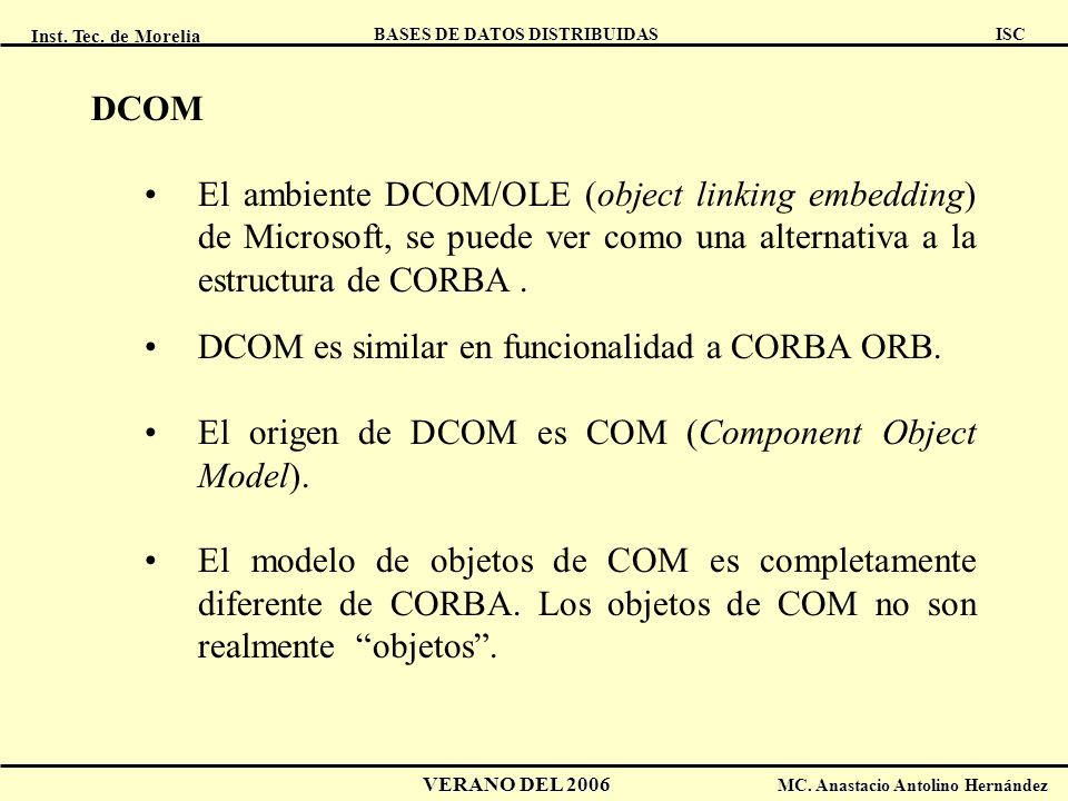 DCOM El ambiente DCOM/OLE (object linking embedding) de Microsoft, se puede ver como una alternativa a la estructura de CORBA .