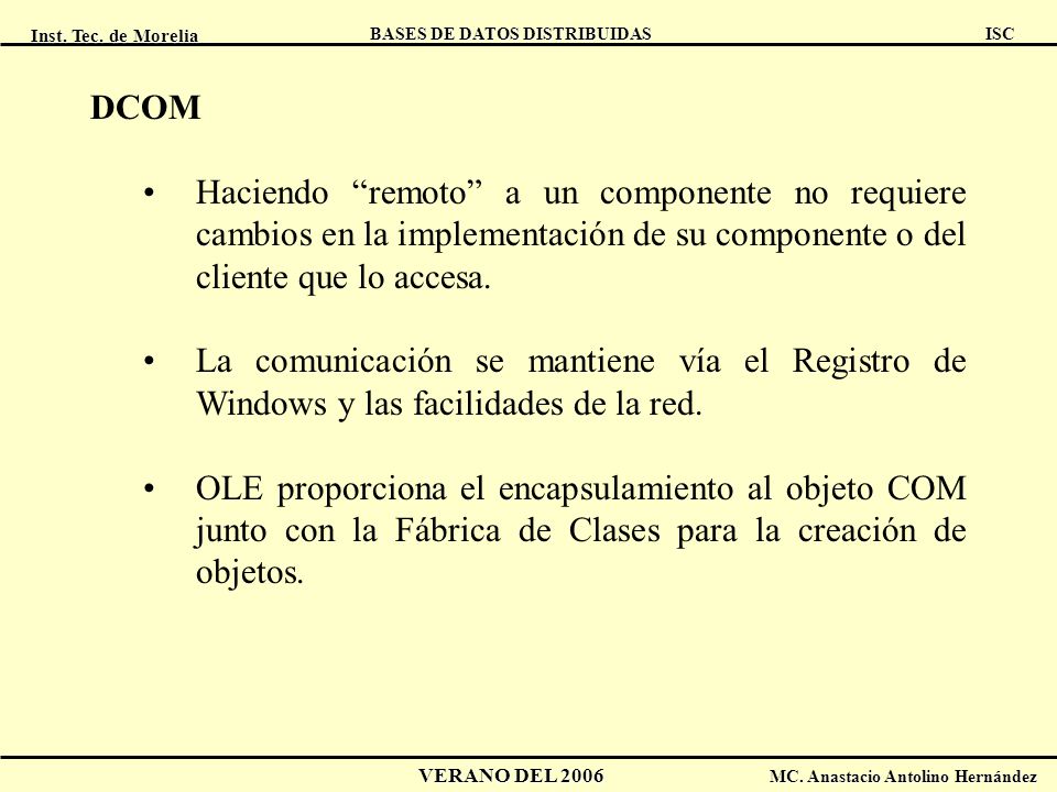 DCOM Haciendo remoto a un componente no requiere cambios en la implementación de su componente o del cliente que lo accesa.