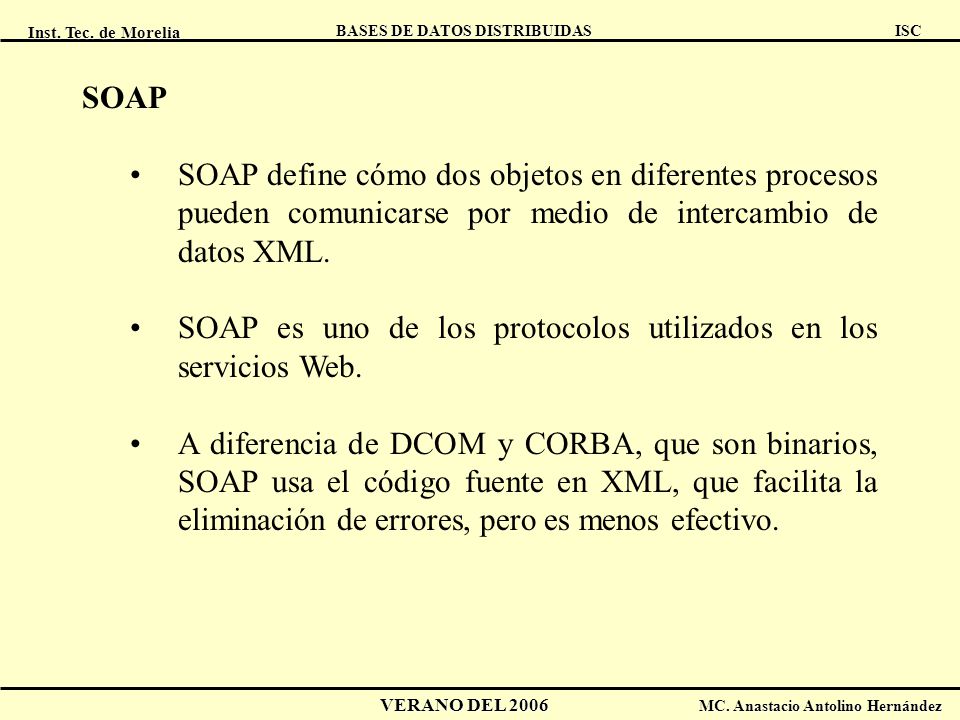SOAP SOAP define cómo dos objetos en diferentes procesos pueden comunicarse por medio de intercambio de datos XML.