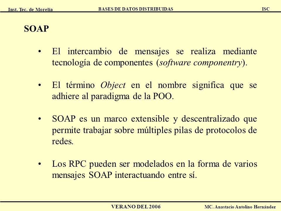 SOAP El intercambio de mensajes se realiza mediante tecnología de componentes (software componentry).