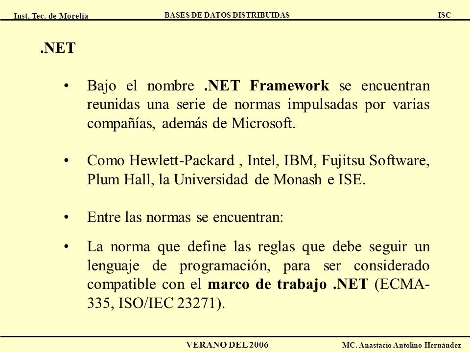 .NET Bajo el nombre .NET Framework se encuentran reunidas una serie de normas impulsadas por varias compañías, además de Microsoft.