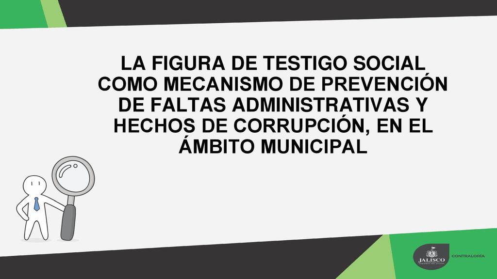 LA FIGURA DE TESTIGO SOCIAL COMO MECANISMO DE PREVENCIÓN DE FALTAS ADMINISTRATIVAS Y HECHOS DE CORRUPCIÓN, EN EL ÁMBITO MUNICIPAL