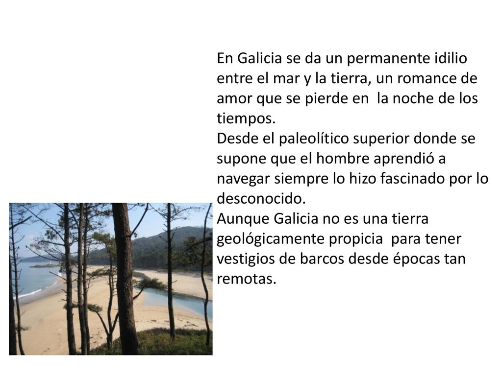 En Galicia se da un permanente idilio entre el mar y la tierra, un romance de amor que se pierde en la noche de los tiempos.