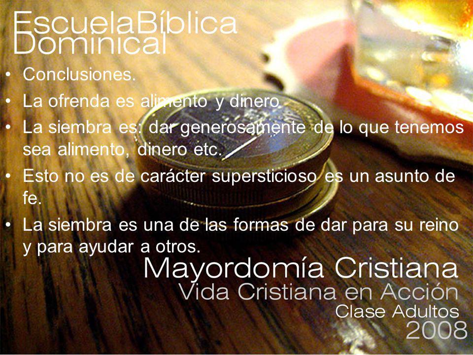Conclusiones. La ofrenda es alimento y dinero. La siembra es: dar generosamente de lo que tenemos sea alimento, dinero etc.