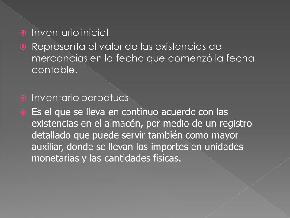 Inventario inicial Representa el valor de las existencias de mercancías en la fecha que comenzó la fecha contable.