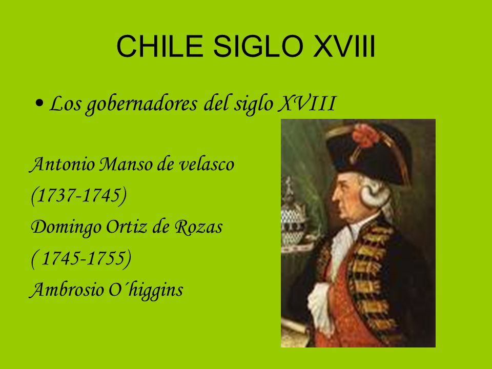 CHILE SIGLO XVIII Los gobernadores del siglo XVIII