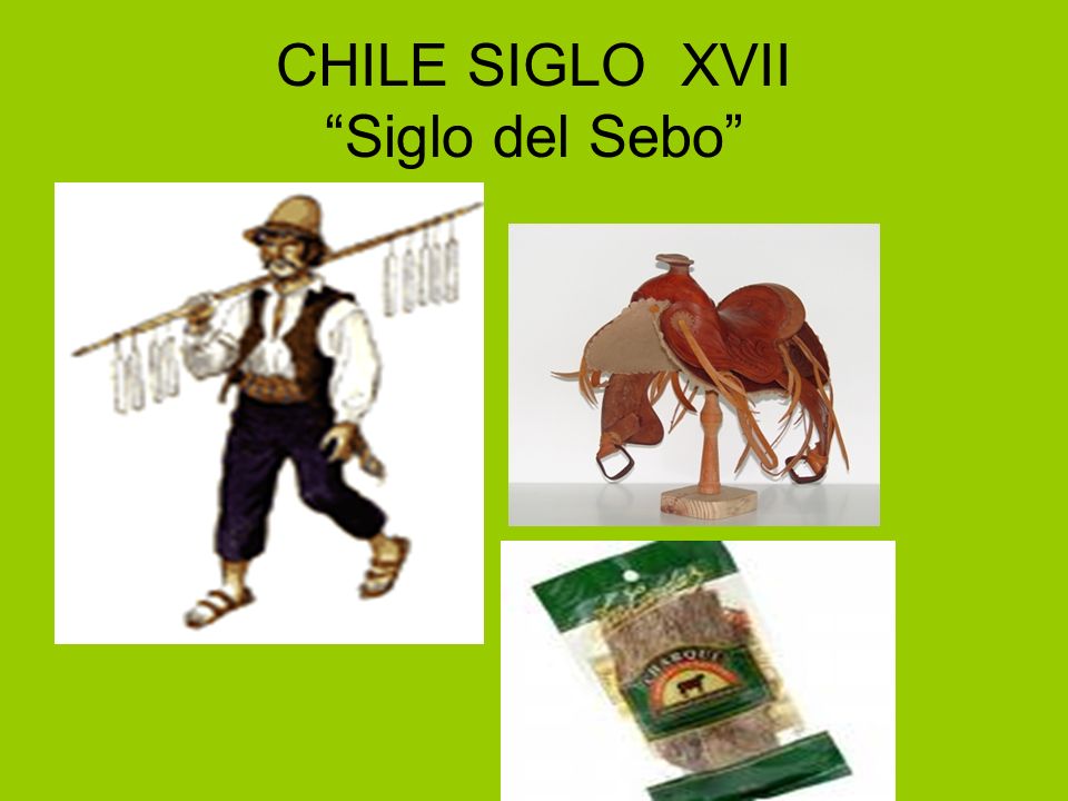CHILE SIGLO XVII Siglo del Sebo