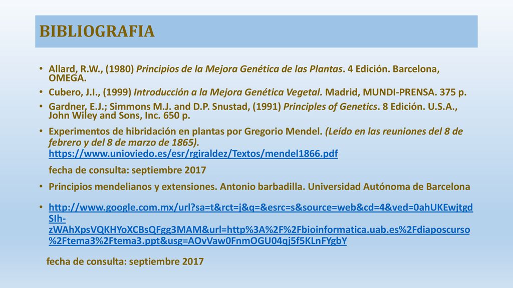 BIBLIOGRAFIA Allard, R.W., (1980) Principios de la Mejora Genética de las Plantas. 4 Edición. Barcelona, OMEGA.
