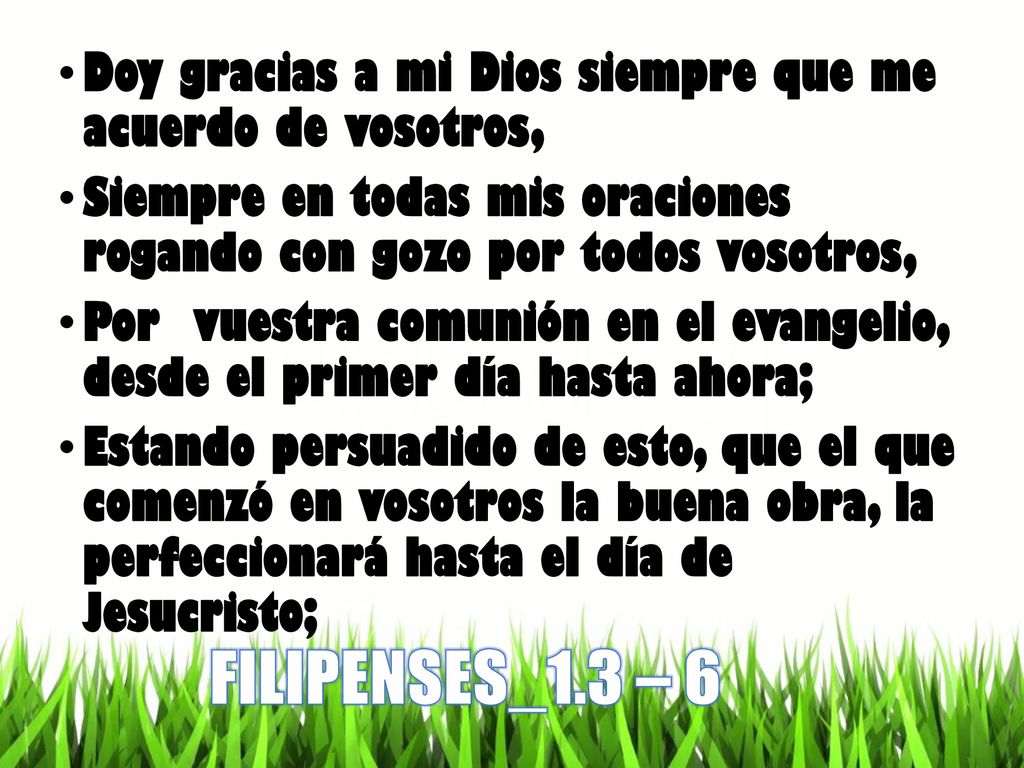 Doy gracias a mi Dios siempre que me acuerdo de vosotros,
