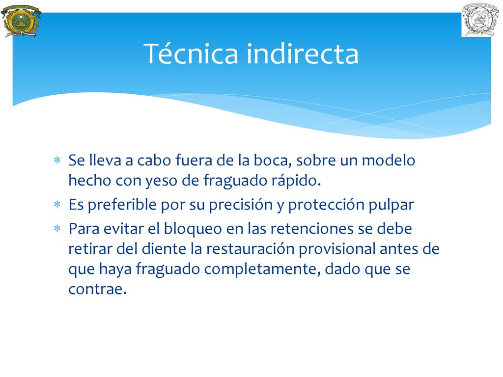 Técnica indirecta Se lleva a cabo fuera de la boca, sobre un modelo hecho con yeso de fraguado rápido.