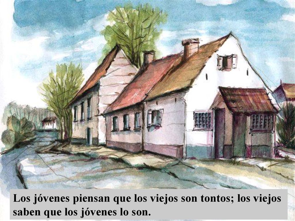 Los jóvenes piensan que los viejos son tontos; los viejos saben que los jóvenes lo son.