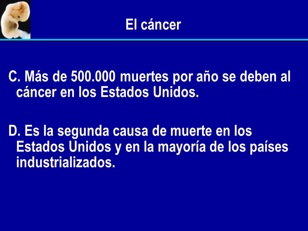 El cáncer C. Más de muertes por año se deben al cáncer en los Estados Unidos.