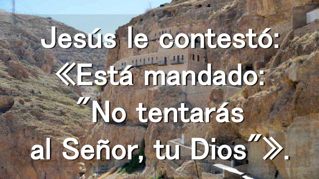 Jesús le contestó: «Está mandado: No tentarás al Señor, tu Dios ».