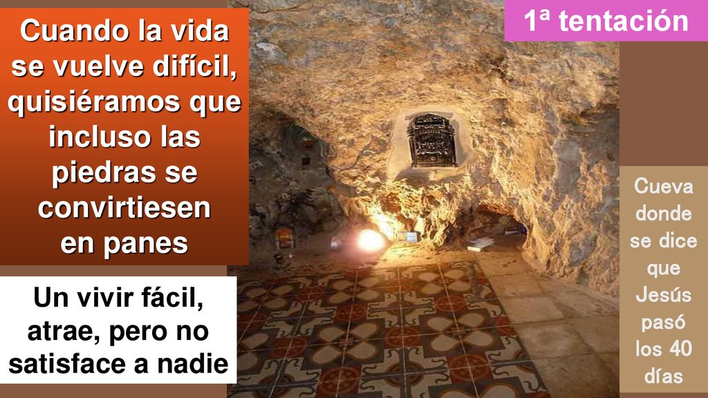 1ª tentación Cuando la vida se vuelve difícil, quisiéramos que incluso las piedras se convirtiesen en panes.