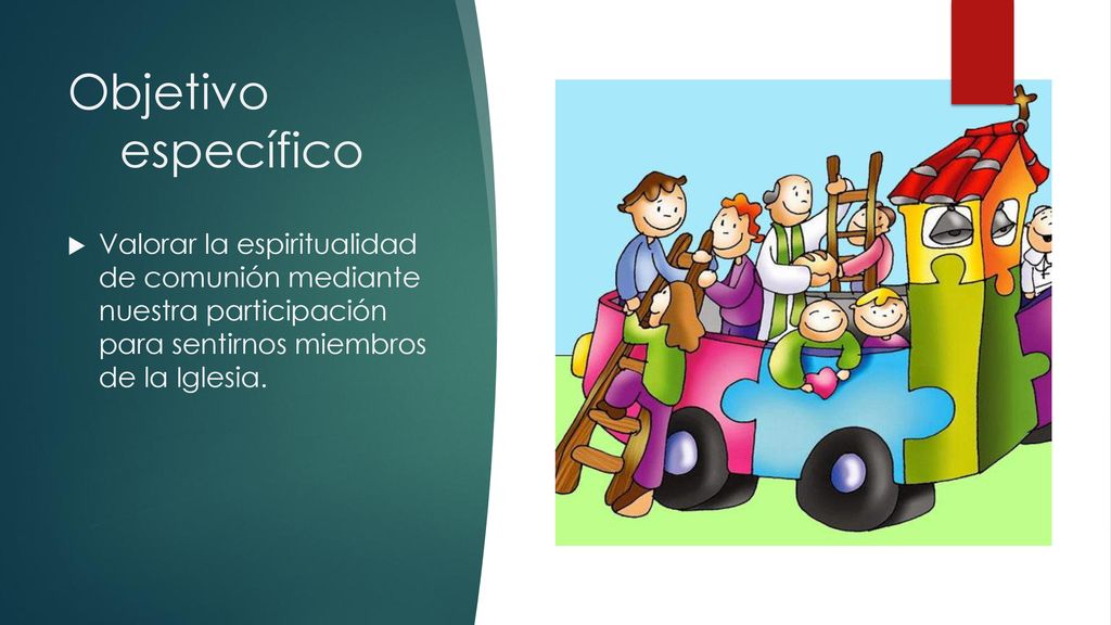 Objetivo específico Valorar la espiritualidad de comunión mediante nuestra participación para sentirnos miembros de la Iglesia.