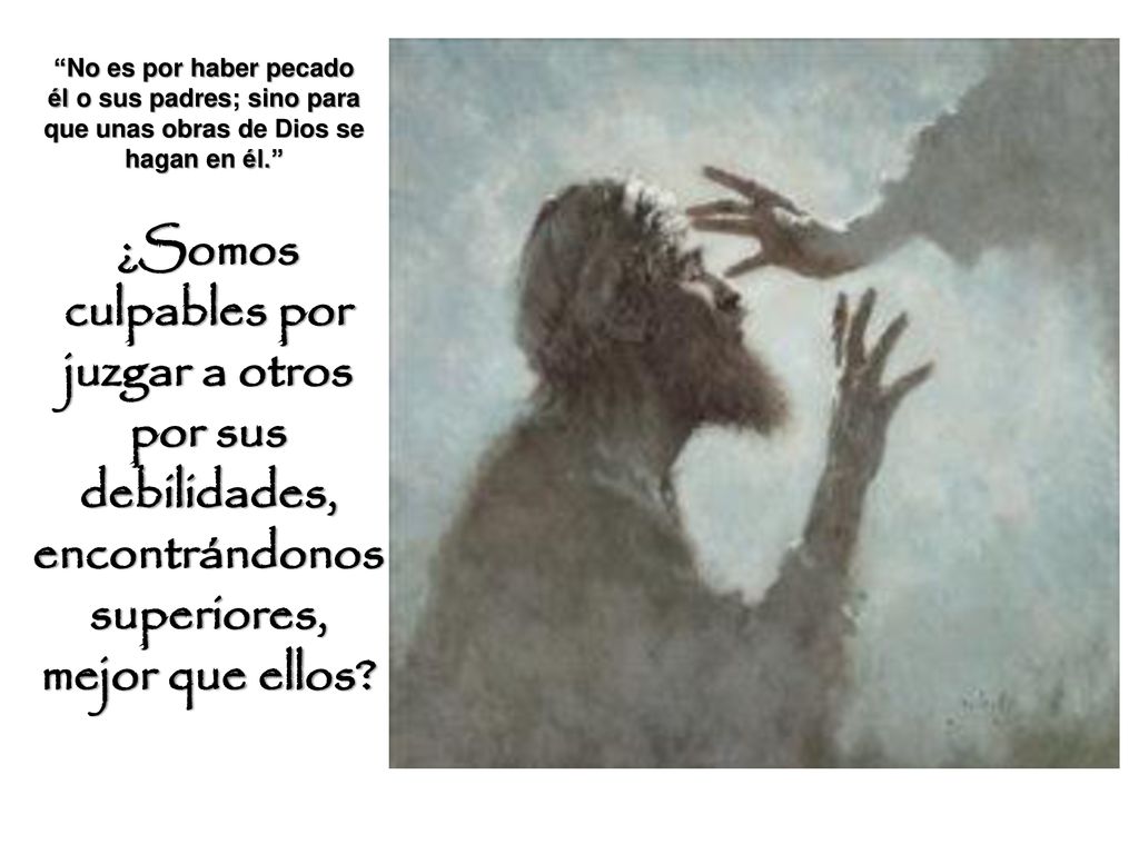 No es por haber pecado él o sus padres; sino para que unas obras de Dios se hagan en él.