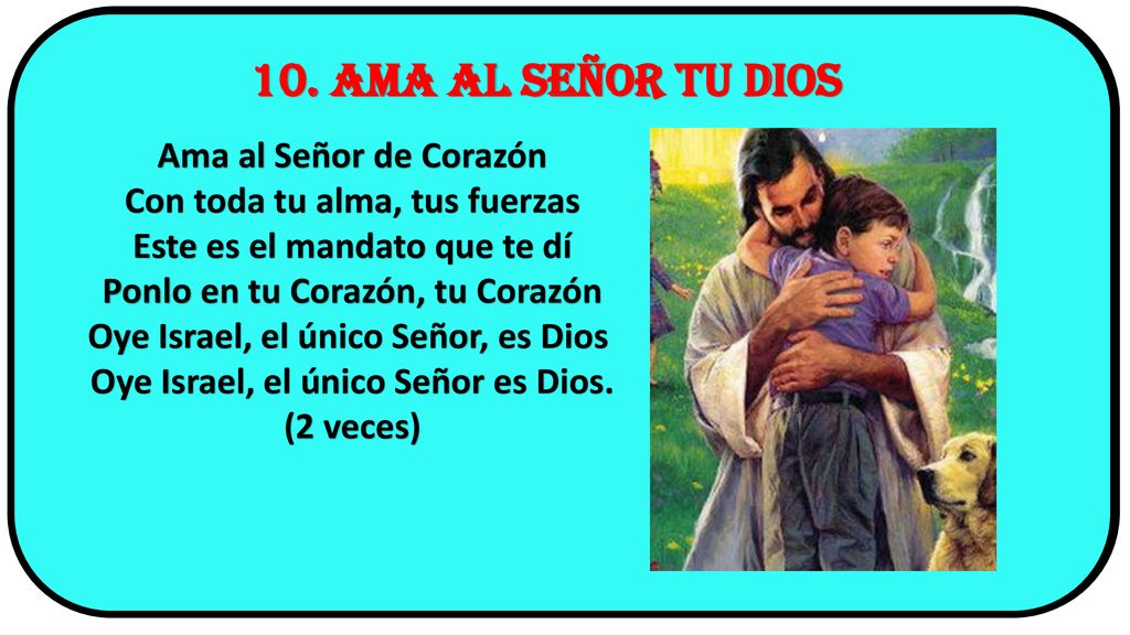 10. AMA AL SEÑOR TU DIOS Ama al Señor de Corazón