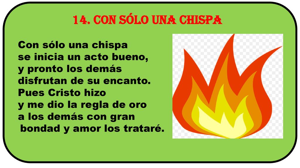 14. Con sólo una chispa Con sólo una chispa se inicia un acto bueno,