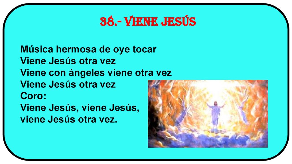38.- Viene Jesús Música hermosa de oye tocar Viene Jesús otra vez
