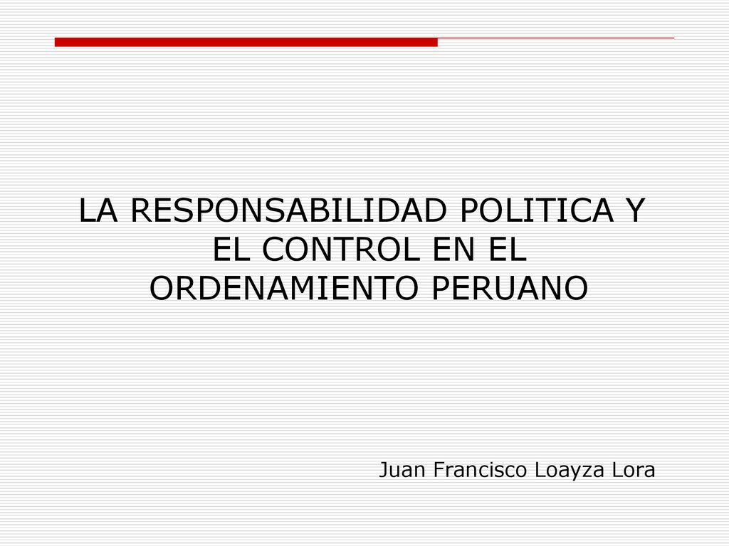 LA RESPONSABILIDAD POLITICA Y EL CONTROL EN EL ORDENAMIENTO PERUANO
