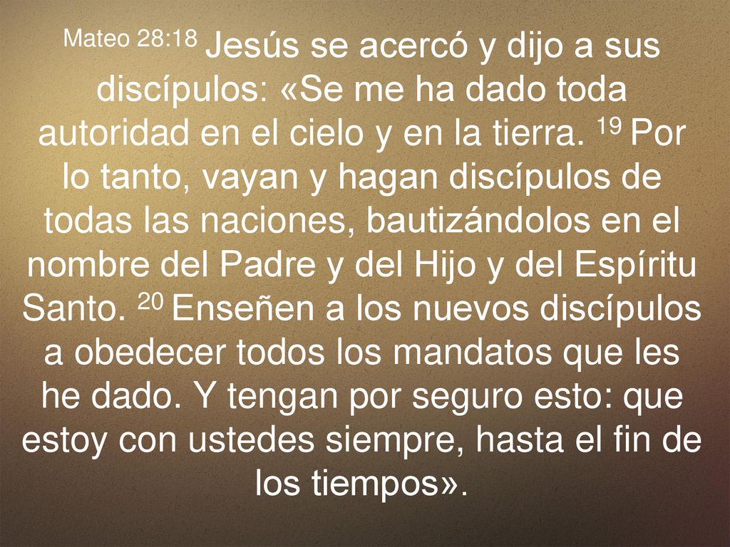 Mateo 28:18 Jesús se acercó y dijo a sus discípulos: «Se me ha dado toda autoridad en el cielo y en la tierra.