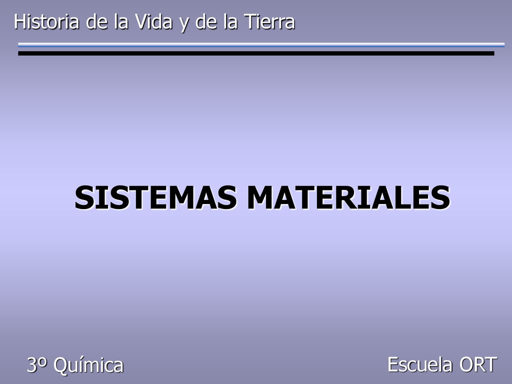 SISTEMAS MATERIALES Historia de la Vida y de la Tierra 3º Química