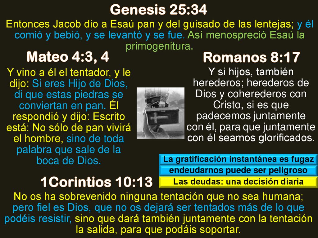 Genesis 25:34 Mateo 4:3, 4 Romanos 8:17 1Corintios 10:13