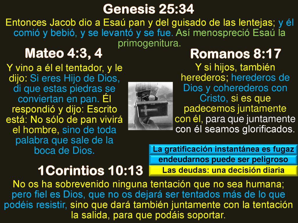 Genesis 25:34 Mateo 4:3, 4 Romanos 8:17 1Corintios 10:13