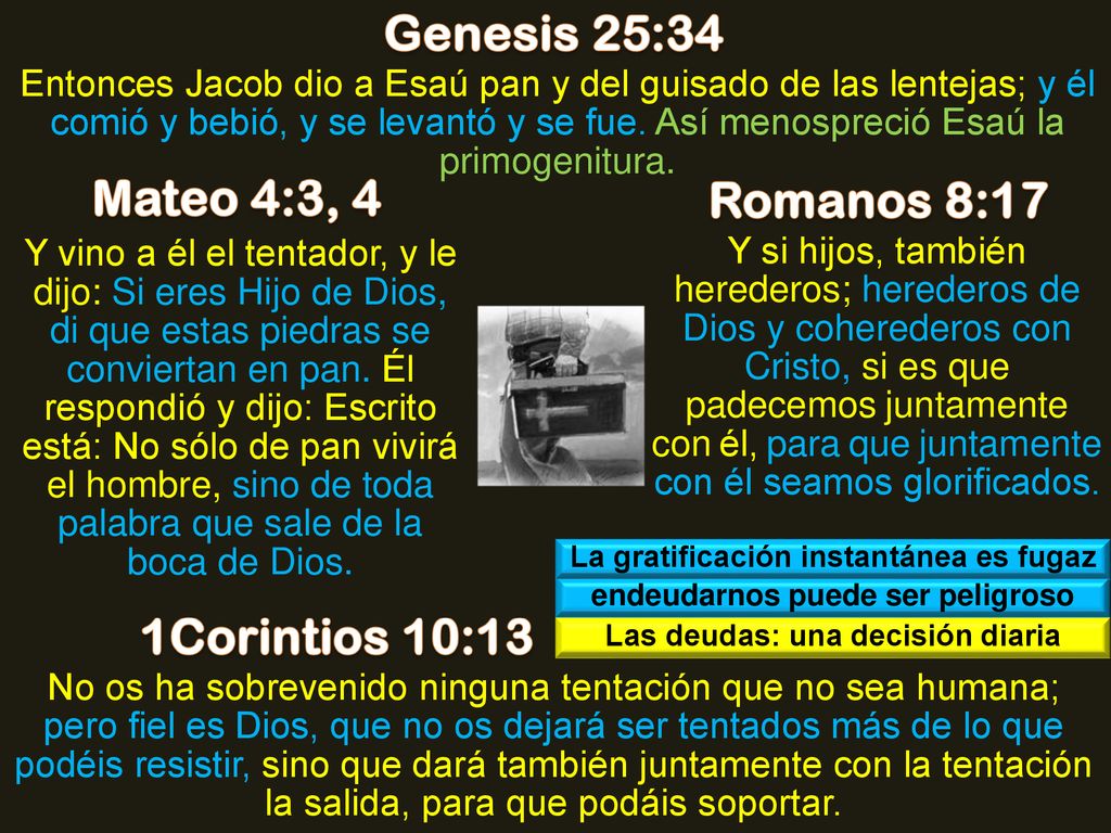 Genesis 25:34 Mateo 4:3, 4 Romanos 8:17 1Corintios 10:13