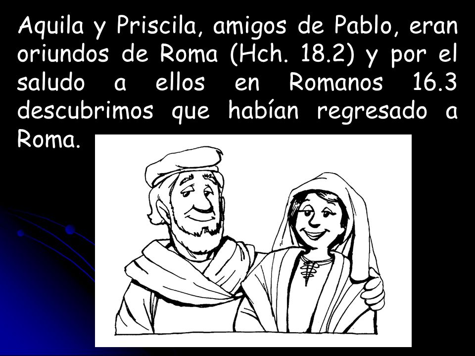 Aquila y Priscila, amigos de Pablo, eran oriundos de Roma (Hch. 18