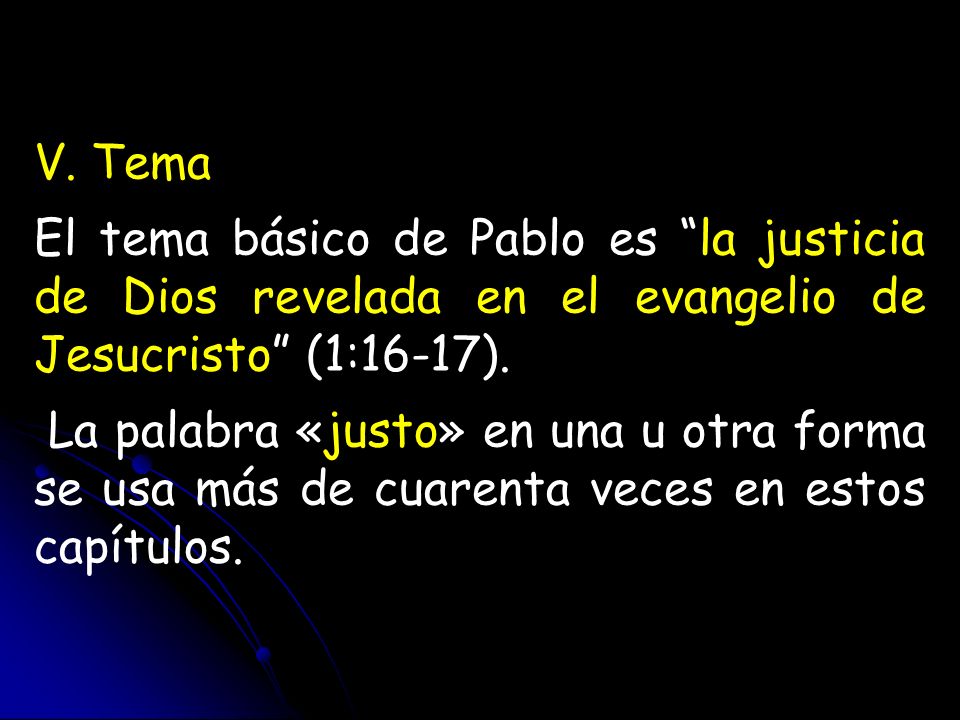 V. Tema El tema básico de Pablo es la justicia de Dios revelada en el evangelio de Jesucristo (1:16-17).
