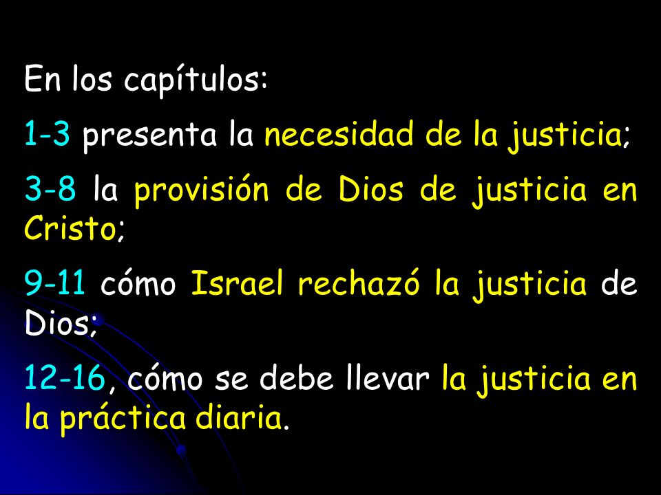 En los capítulos: 1-3 presenta la necesidad de la justicia; 3-8 la provisión de Dios de justicia en Cristo;