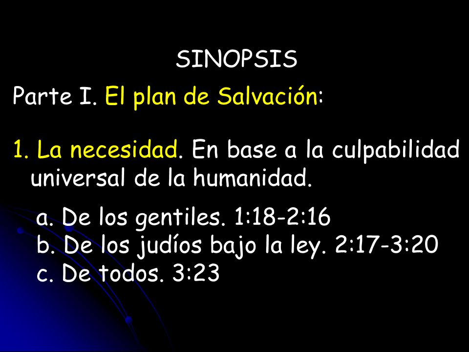 SINOPSIS Parte I. El plan de Salvación: La necesidad. En base a la culpabilidad universal de la humanidad.