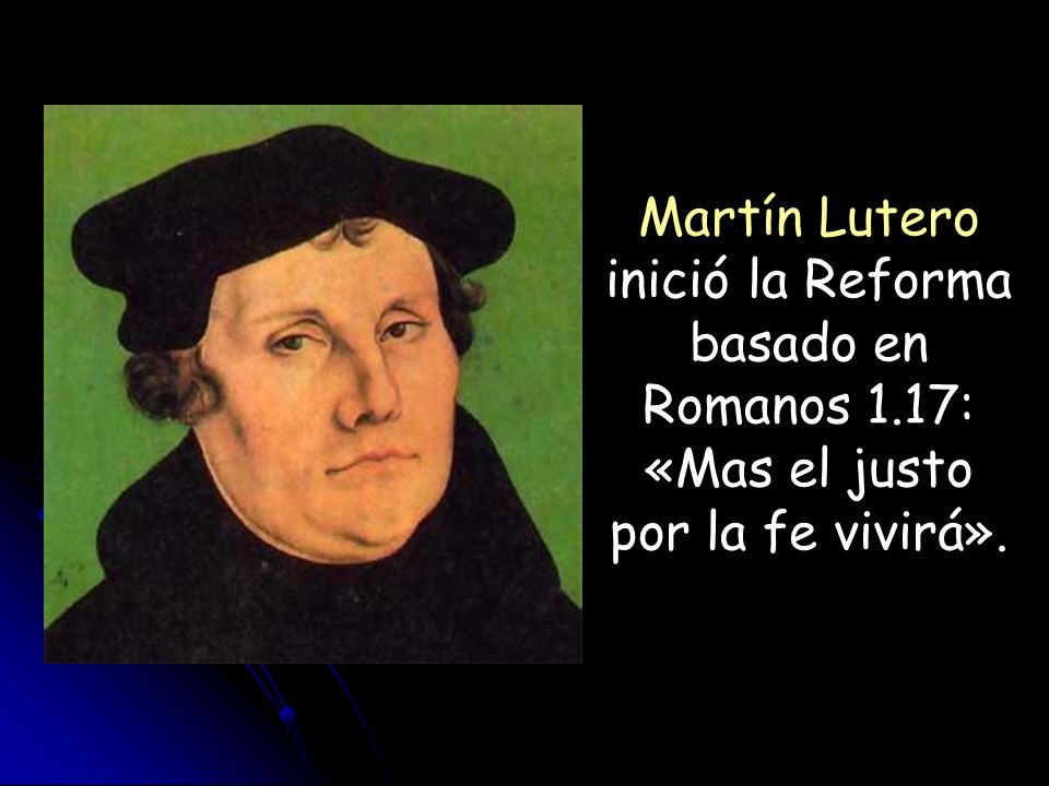 Martín Lutero inició la Reforma basado en Romanos 1