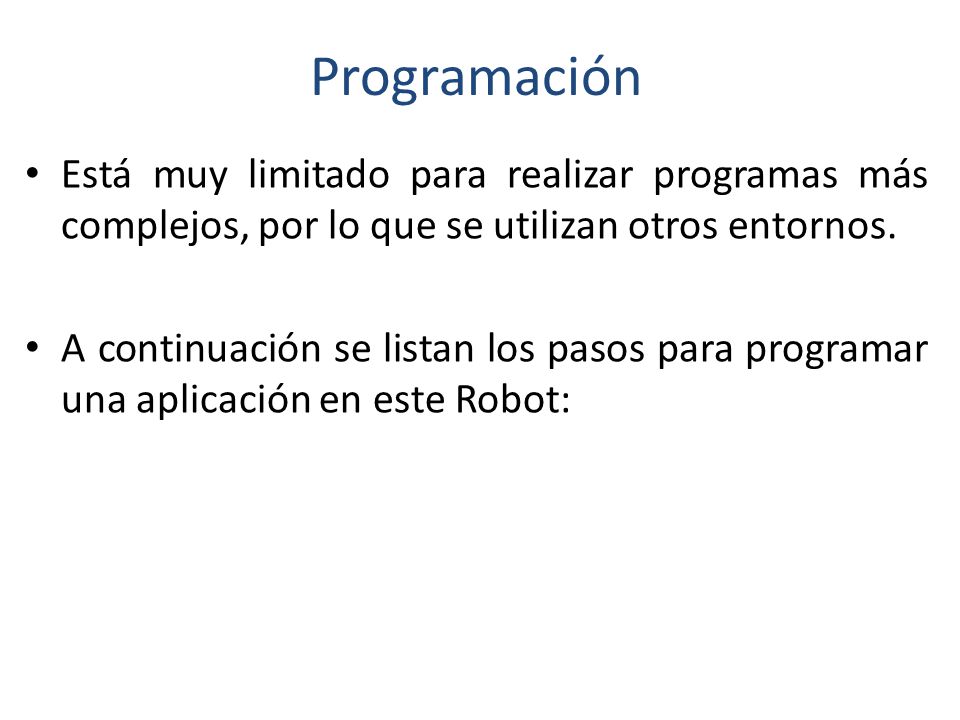 Programación Está muy limitado para realizar programas más complejos, por lo que se utilizan otros entornos.