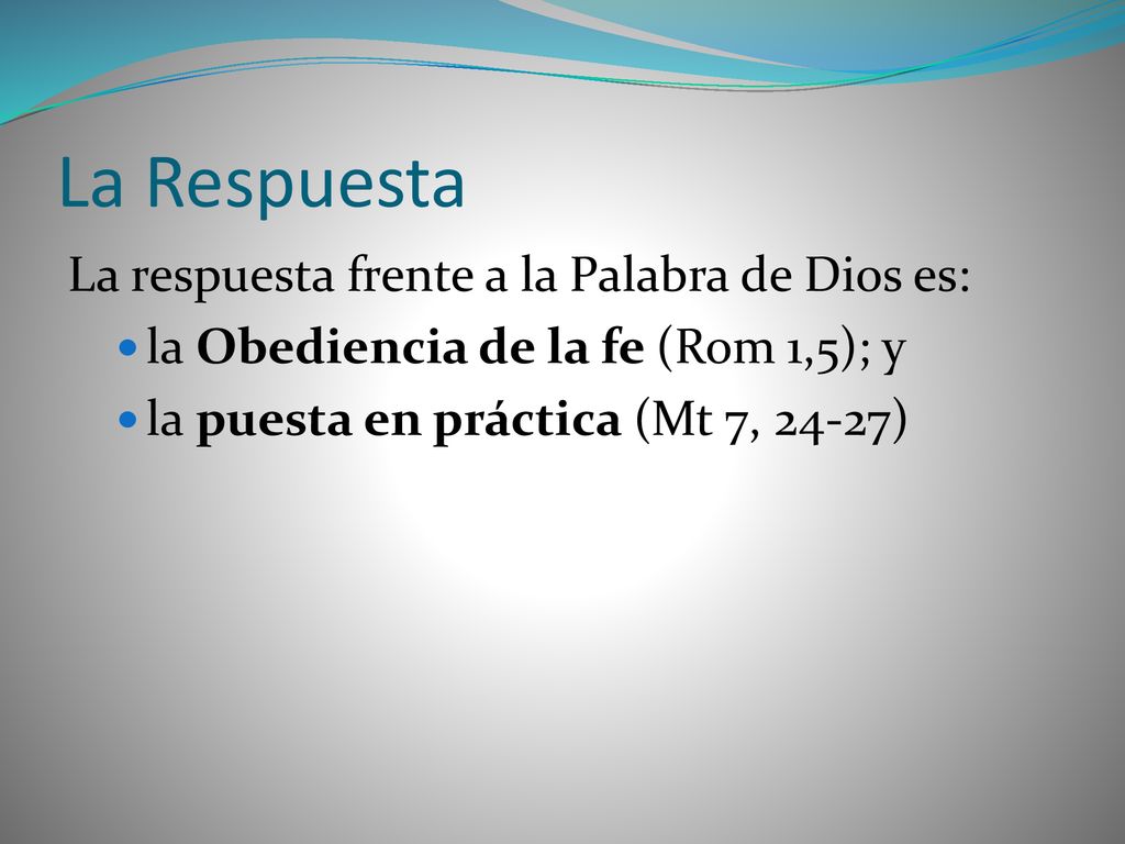 La Respuesta La respuesta frente a la Palabra de Dios es: