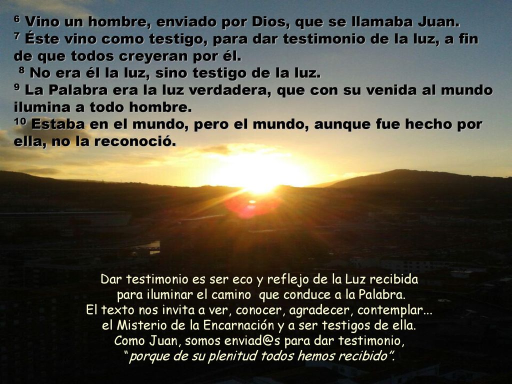 6 Vino un hombre, enviado por Dios, que se llamaba Juan