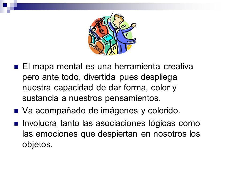 El mapa mental es una herramienta creativa pero ante todo, divertida pues despliega nuestra capacidad de dar forma, color y sustancia a nuestros pensamientos.
