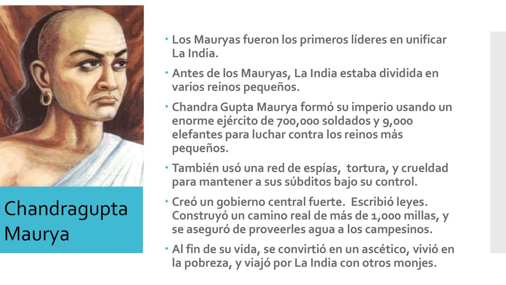 Los Mauryas fueron los primeros líderes en unificar La India.