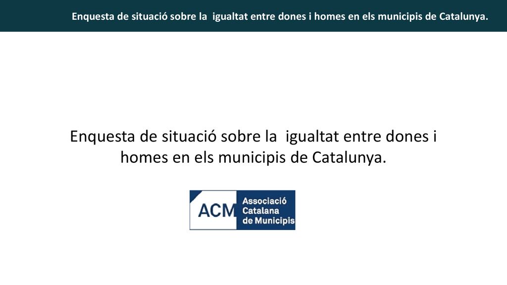 Enquesta de situació sobre la igualtat entre dones i homes en els municipis de Catalunya.