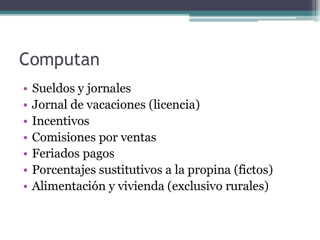 Computan Sueldos y jornales Jornal de vacaciones (licencia) Incentivos