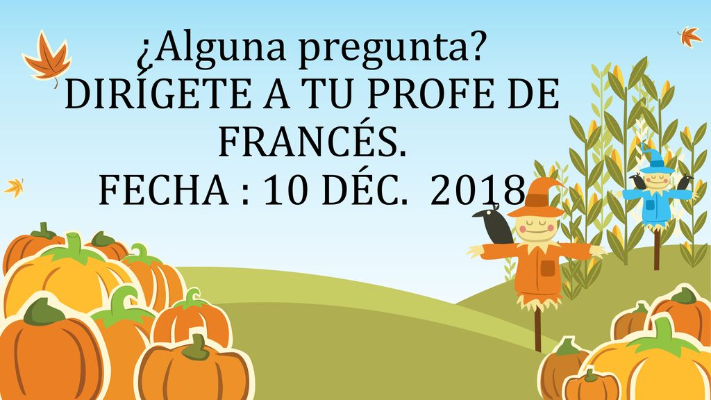 ¿Alguna pregunta DIRÍGETE A TU PROFE DE FRANCÉS. FECHA : 10 DÉC. 2018