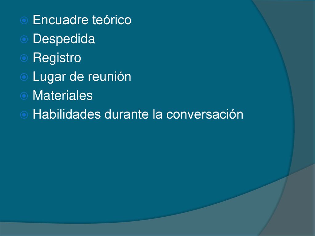 Encuadre teórico Despedida Registro Lugar de reunión Materiales Habilidades durante la conversación