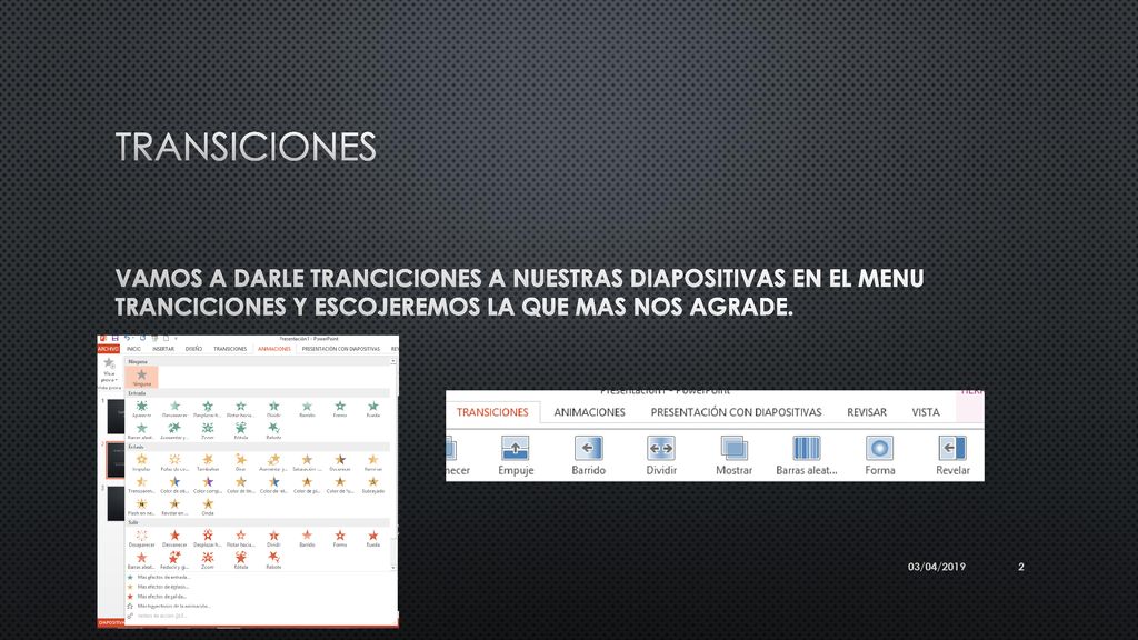 TRANSICIONES VAMOS A DARLE TRANCICIONES A NUESTRAS DIAPOSITIVAS EN EL MENU TRANCICIONES Y ESCOJEREMOS LA QUE MAS NOS AGRADE.